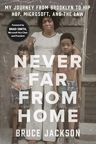 Never Far from Home: My Journey From Brooklyn to Hip Hop, Microsoft, and the Law