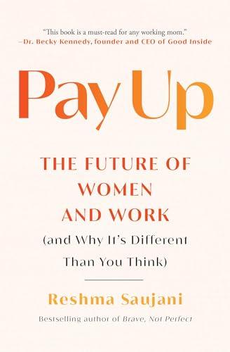 Pay Up: The Future of Women and Work (and Why It's Different Than You Think)