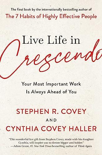 Live Life in Crescendo: Your Most Important Work Is Always Ahead of You