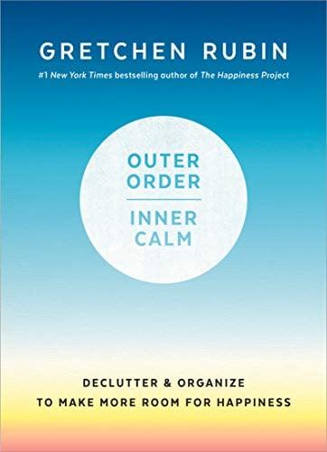 Outer Order, Inner Calm: Declutter and Organize to Make More Room for Happiness
