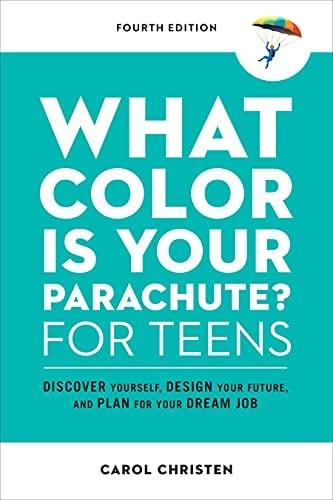 What Color Is Your Parachute for Teens: Discover Yourself, Design Your Future, and Plan for Your Dream Job (Fourth Edition)