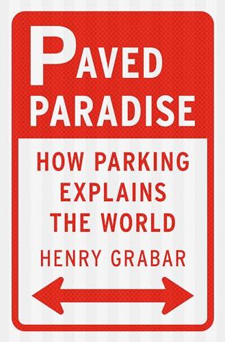 Paved Paradise: How Parking Explains the World