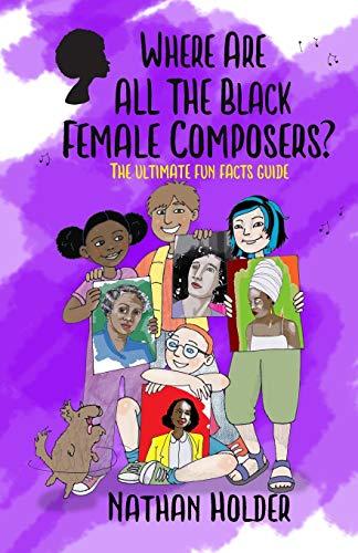 Where Are All The Black Female Composers? The Ultimate Fun Facts Guide (Why Music?)