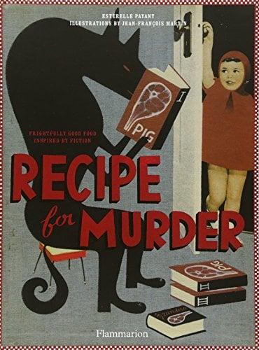 Recipe for Murder: Frightfully Good Food Inspired by Fiction