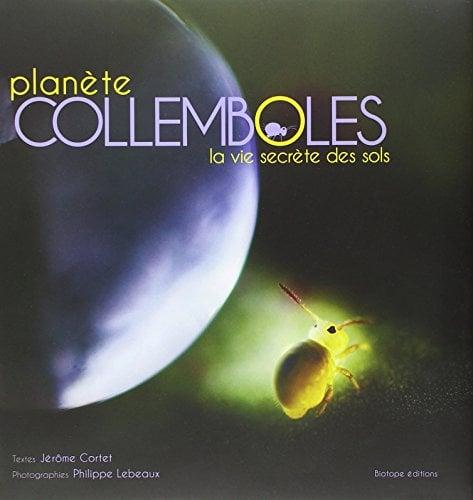 Planete Collemboles: La Vie Secrete Des Sols