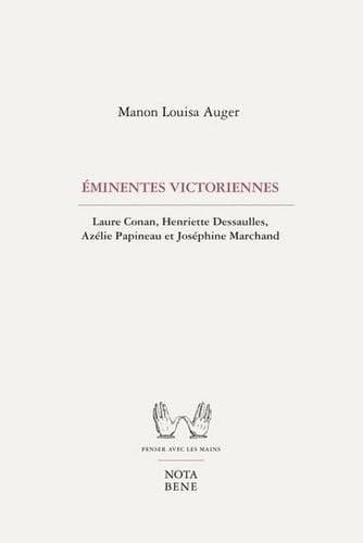 Éminentes Victoriennes: Laure Conan, Henriette Dessaulles, Azélie Papineau et Joséphine Marchand