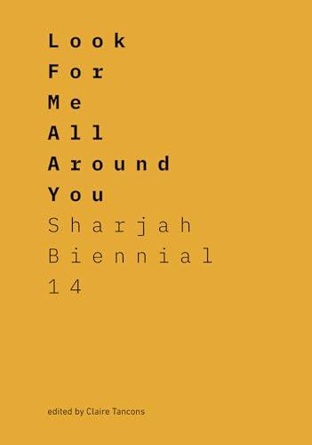 Look for Me All Around You (Sharjah Biennial 14)