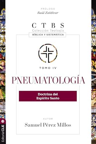 Pneumatologia: Doctrina del Espiritu Santo (Coleccion Teologia Biblica y Sistematica, Tomo 4)