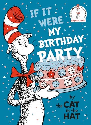 If It Were My Birthday Party by the Cat in the Hat (Beginner Books)