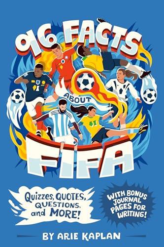96 Facts About FIFA: Quizzes, Quotes, Questions, and More! With Bonus Journal Pages for Writing! (96 Facts About...)