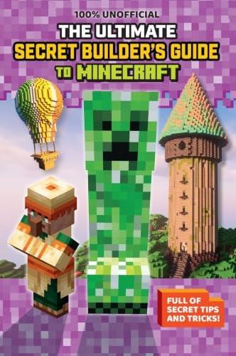 The Ultimate Secret Builder's Guide to Minecraft: Full of Secret Tips and Tricks!