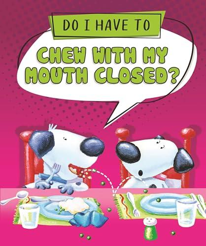 Do I Have to Chew With My Mouth Closed? (Do I Have To...?)
