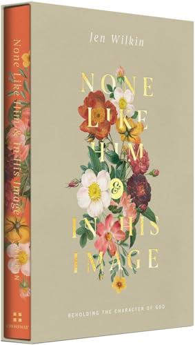 None Like Him/In His Image: Beholding the Character of God (2 Books in 1)