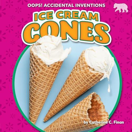 Ice Cream Cones (Oops! Accidental Inventions)