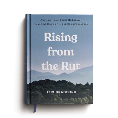 Rising From the Rut: Reawaken Your Spirit, Rediscover Your God-Given Gifts, and Reclaim Your Joy