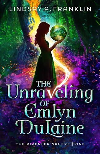 The Unraveling of Emlyn DuLaine (The Rivenlea Sphere, Bk. 1)