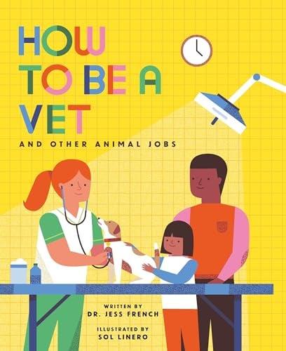 How to Be a Vet and Other Animal Jobs (How to Be A, Bk. 2)