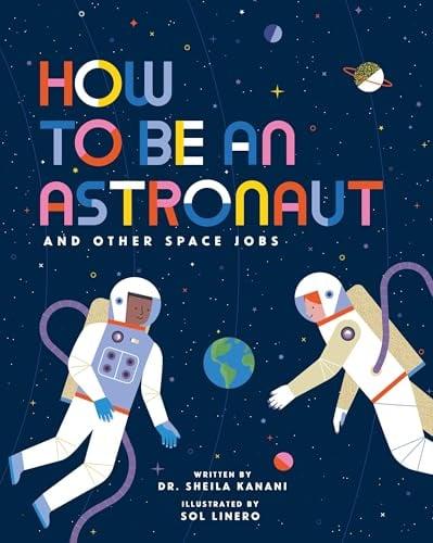 How to Be an Astronaut and Other Space Jobs (How to Be A..., Bk. 5)
