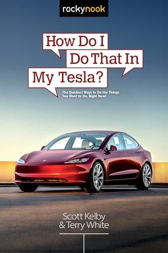 How Do I Do That in My Tesla? The Quickest Ways to Do the Things You Want to Do, Right Now!