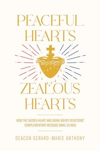 Peaceful Hearts, Zealous Hearts: How the Sacred Heart and Divine Mercy Devotions’ Complementary Messages Make Us New