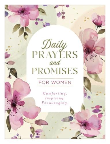 Daily Prayers and Promises for Women: Comforting. Inspiring. Encouraging