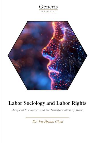 Labor Sociology and Labor Rights: The Mechanism of Artificial Intelligence (AI) Technology's Impact on Labor Rights