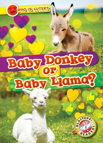 Baby Donkey or Baby Llama? (Who Is Cuter? Blastoff! Readers, Level 1)