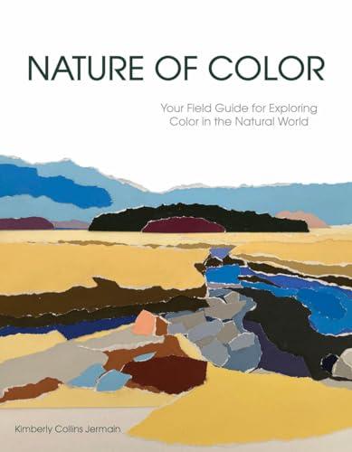 Nature of Color: Your Field Guide for Exploring Color in the Natural World