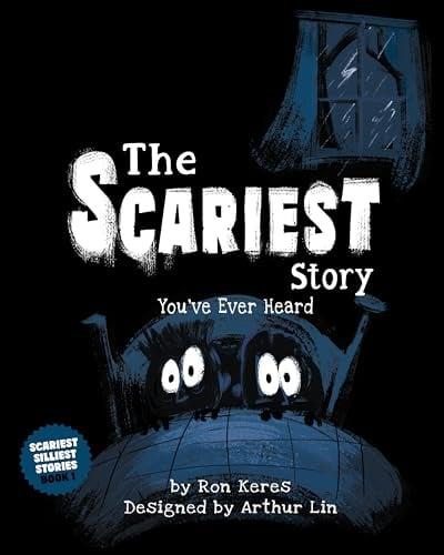 The Scariest Story You’ve Ever Heard (Scariest Silliest Stories, Bk. 1)