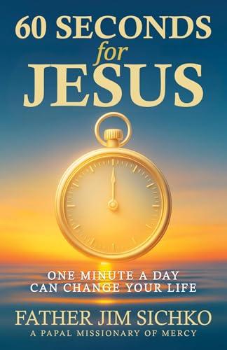 60 Seconds for Jesus: One Minute a Day Can Change Your Life