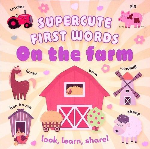 On the Farm: Look, Learn, Share! (Supercute First Words)
