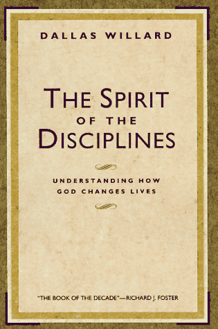 The Spirit of the Disciplines: Understanding How God Changes Lives