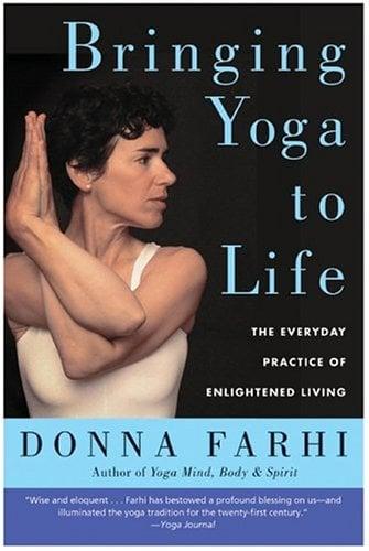 Bringing Yoga to Life: The Everyday Practice of Enlightened Living