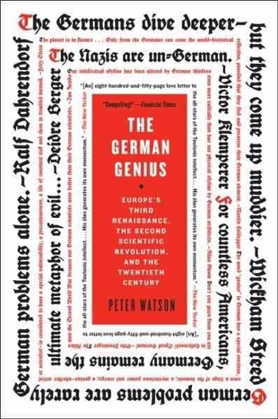 The German Genius: Europe'sThird Renaissance, the Second Scientific Revolution, and the Twentieth Century