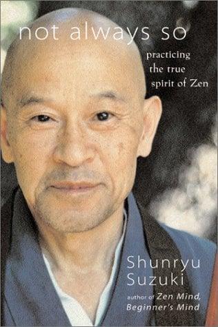 Not Always So: Practicing the True Spirit of Zen