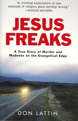 Jesus Freaks: A True Story of Murder and Madness on the Evangelical Edge