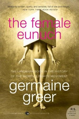 The Female Eunuch: The Landmark Book in the History of the Women's Rights Movement (P.S.)