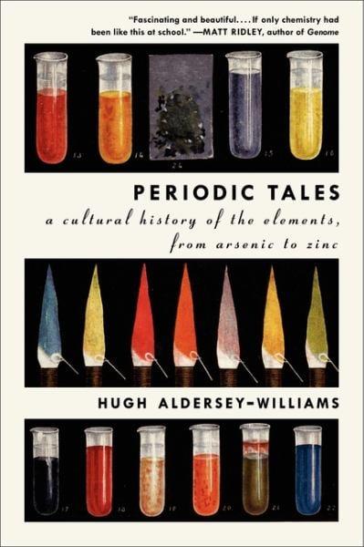 Periodic Tales: A Cultural History of the Elements, From Arsenic to Zinc