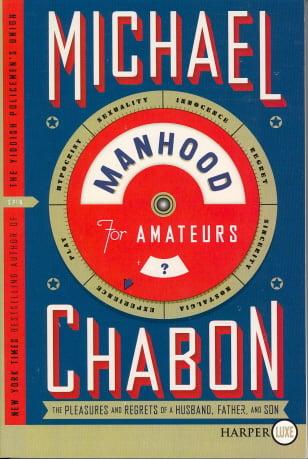 Manhood for Amateurs: The Pleasures and Regrets of a Husband, Father, and Son (Large Print)