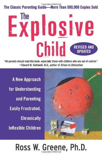 The Explosive Child: A New Approach for Understanding and Parenting Easily Frustrated, Chronically Inflexible Children (Revised & Updated)