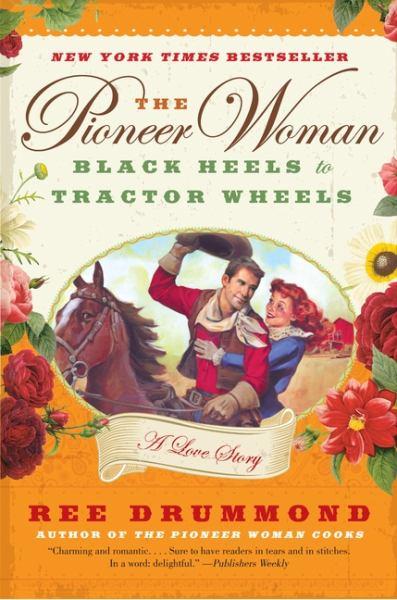 The Pioneer Woman: Black Heels to Tractor Wheels