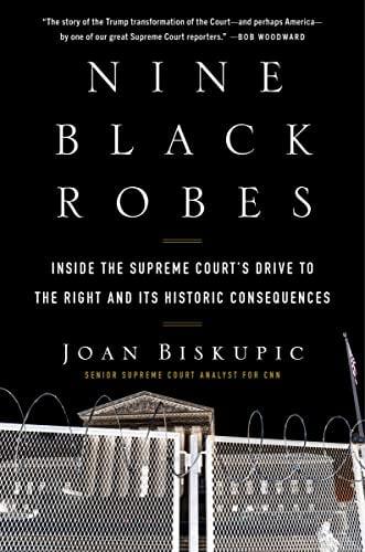 Nine Black Robes: Inside the Supreme Court's Drive to the Right and Its Historic Consequences