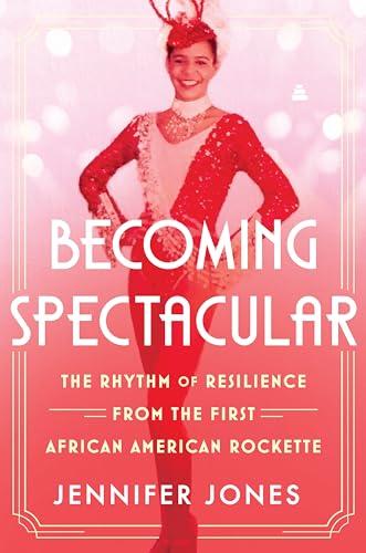 Becoming Spectacular: The Rhythm of Resilience From the First African American Rockette