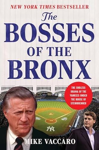 The Bosses of the Bronx: The Endless Drama of the Yankees Under the House of Steinbrenner