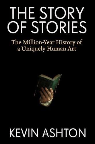 The Story of Stories: The Million-Year History of a Uniquely Human Art