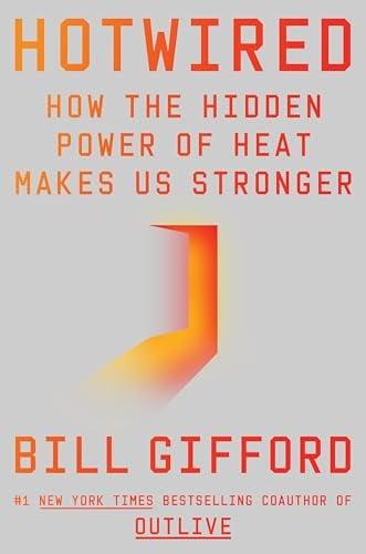 Hotwired: How the Hidden Power of Heat Makes Us Stronger