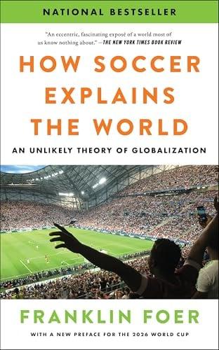 How Soccer Explains the World: An Unlikely Theory of Globalization