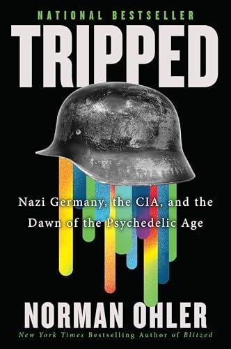 Tripped: Nazi Germany, the CIA, and the Dawn of the Psychedelic Age