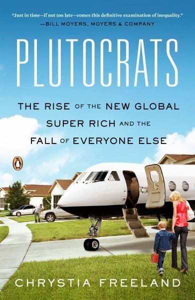 Plutocrats: The Rise of the New Global Super-Rich and the Fall Of Everyonse Else