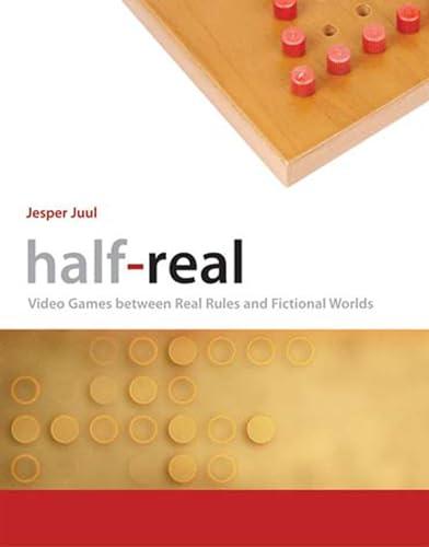 Half-Real: Video Games Between Real Rules and Fictional Worlds